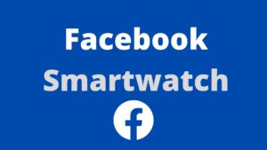 Facebook is about to launch smartwatch