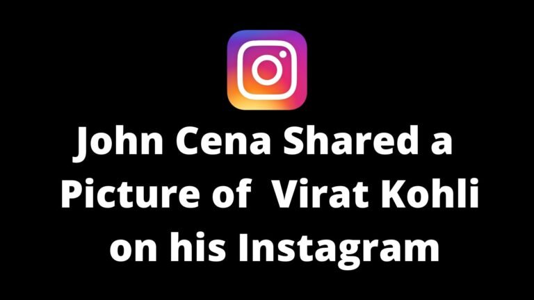 John Cena shared a picture of Indian Cricketer Virat Kohli on his Instagram